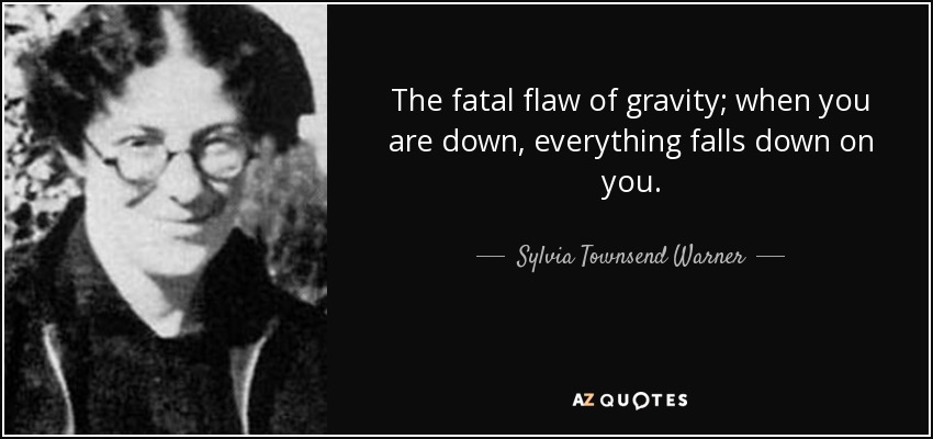 quote-the-fatal-flaw-of-gravity-when-you-are-down-everything-falls-down-on-you-sylvia-townsend-warner-82-51-80
