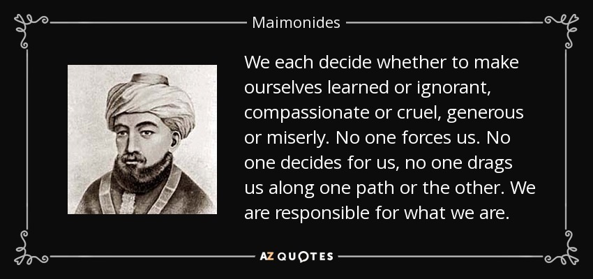 quote-we-each-decide-whether-to-make-ourselves-learned-or-ignorant-compassionate-or-cruel-maimonides-146-77-62